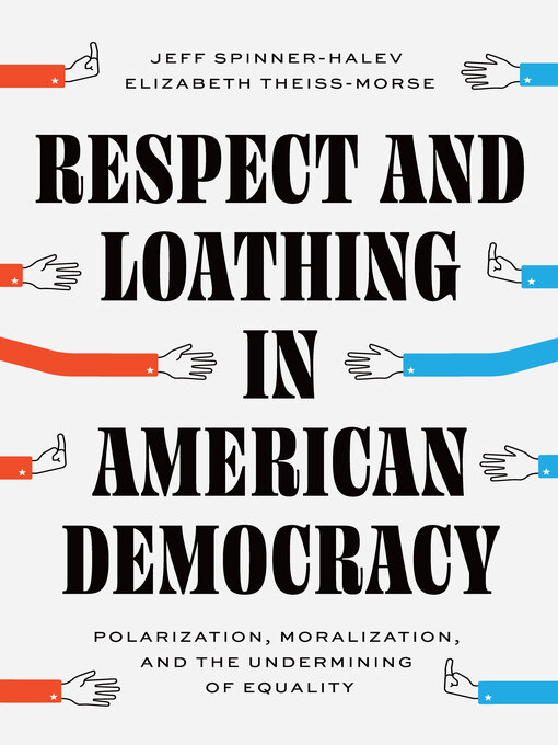 Title details for Respect and Loathing in American Democracy by Jeff Spinner-Halev - Available